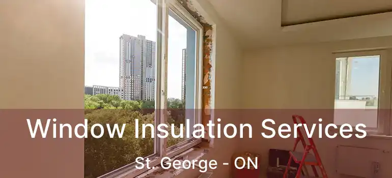  Window Insulation Services St. George - ON