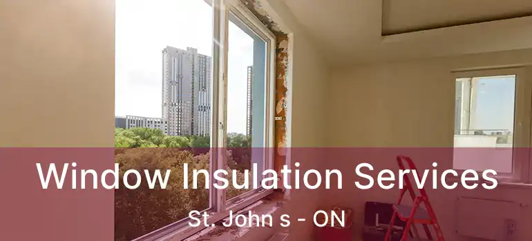  Window Insulation Services St. John s - ON