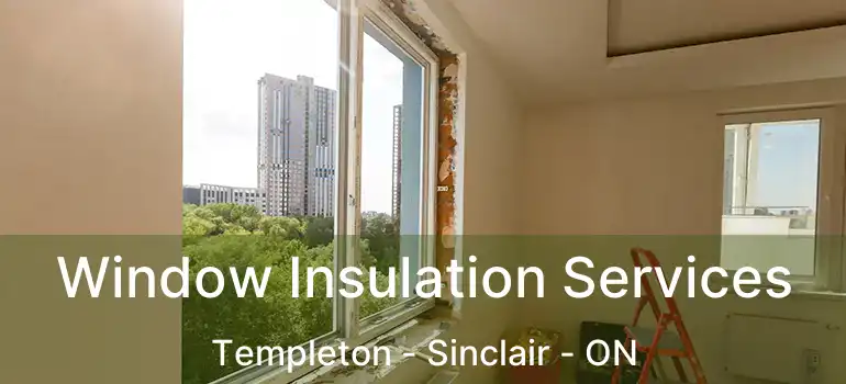  Window Insulation Services Templeton - Sinclair - ON