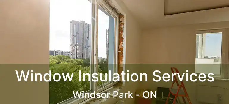  Window Insulation Services Windsor Park - ON