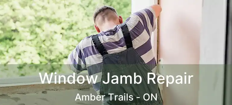  Window Jamb Repair Amber Trails - ON