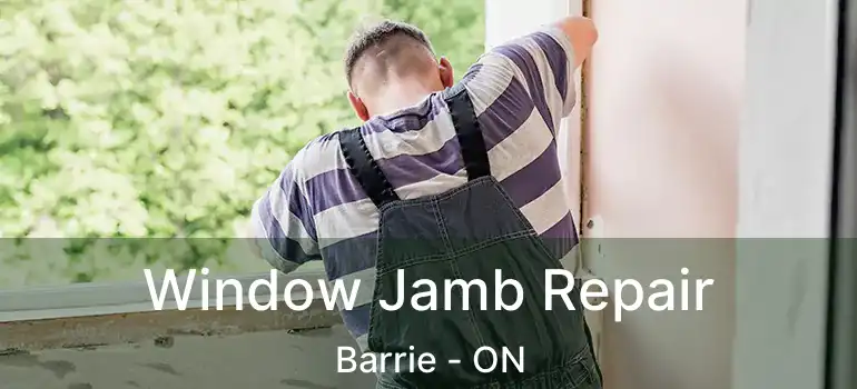  Window Jamb Repair Barrie - ON