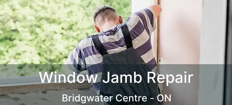  Window Jamb Repair Bridgwater Centre - ON