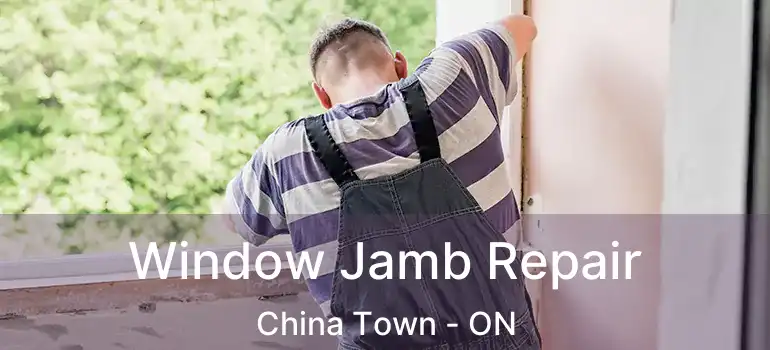  Window Jamb Repair China Town - ON