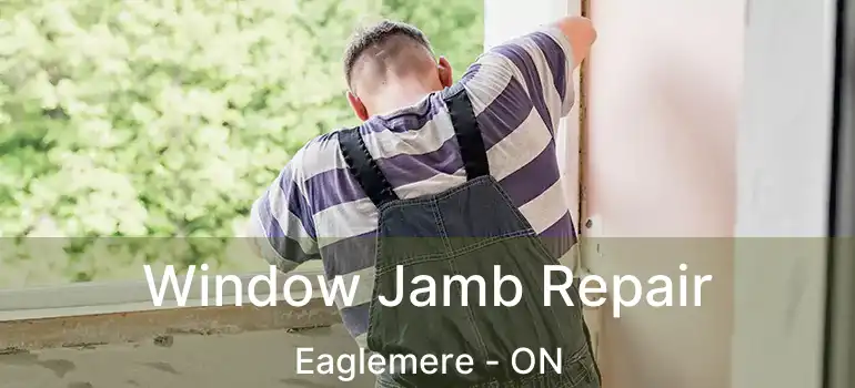  Window Jamb Repair Eaglemere - ON