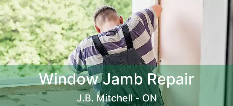  Window Jamb Repair J.B. Mitchell - ON