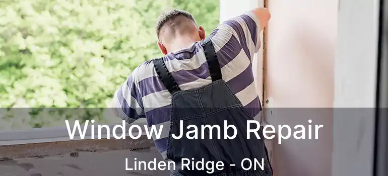  Window Jamb Repair Linden Ridge - ON