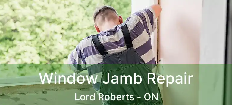  Window Jamb Repair Lord Roberts - ON