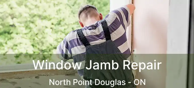  Window Jamb Repair North Point Douglas - ON