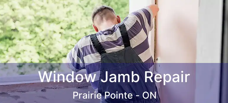  Window Jamb Repair Prairie Pointe - ON
