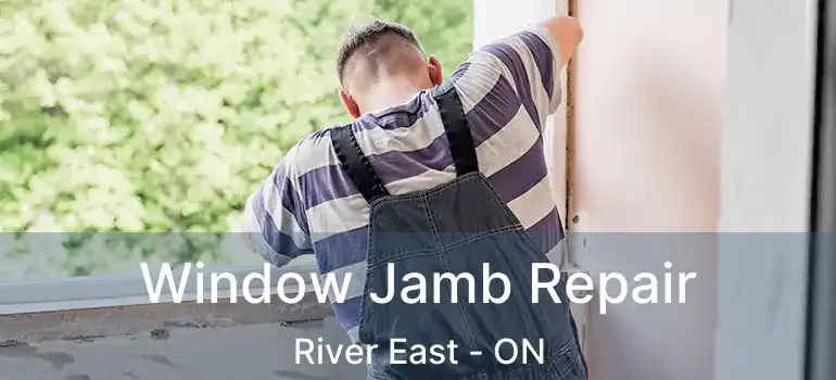  Window Jamb Repair River East - ON