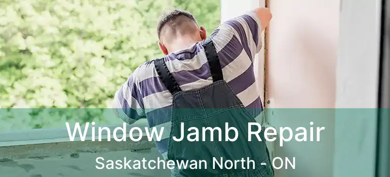  Window Jamb Repair Saskatchewan North - ON