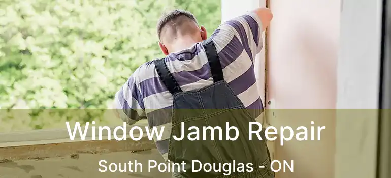  Window Jamb Repair South Point Douglas - ON