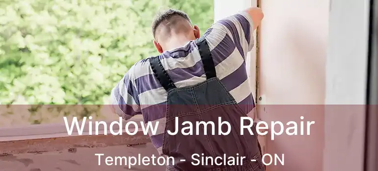  Window Jamb Repair Templeton - Sinclair - ON