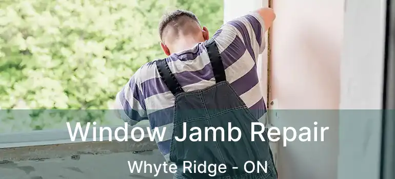  Window Jamb Repair Whyte Ridge - ON