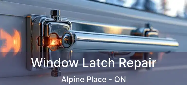  Window Latch Repair Alpine Place - ON