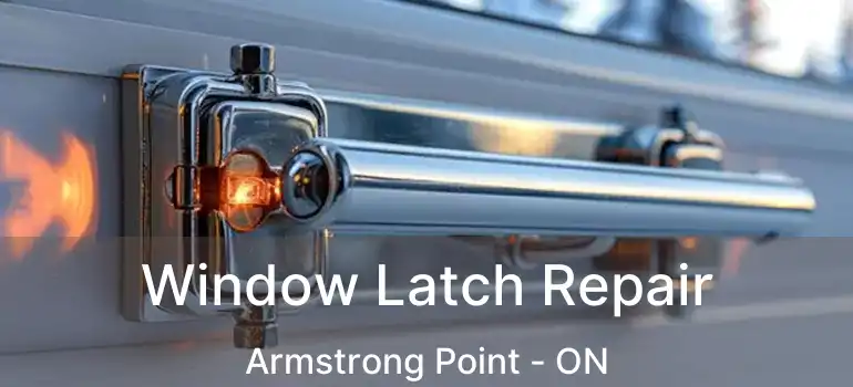  Window Latch Repair Armstrong Point - ON