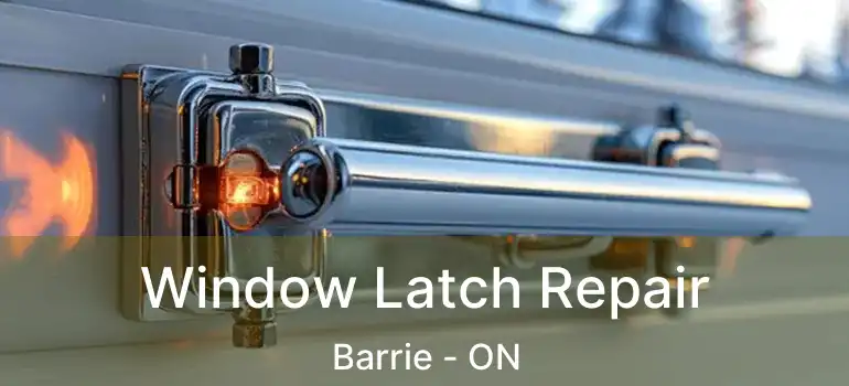  Window Latch Repair Barrie - ON