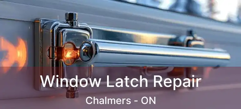  Window Latch Repair Chalmers - ON