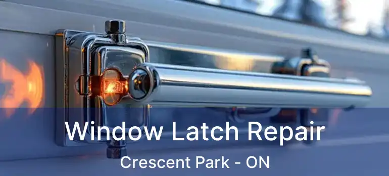  Window Latch Repair Crescent Park - ON