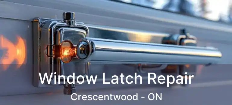  Window Latch Repair Crescentwood - ON