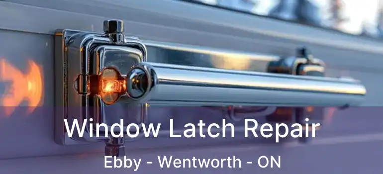  Window Latch Repair Ebby - Wentworth - ON