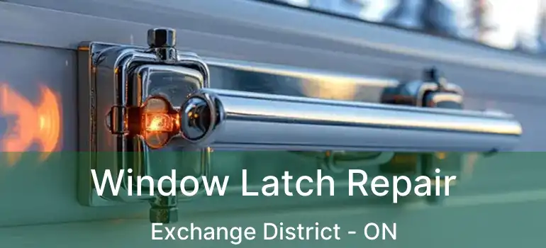  Window Latch Repair Exchange District - ON