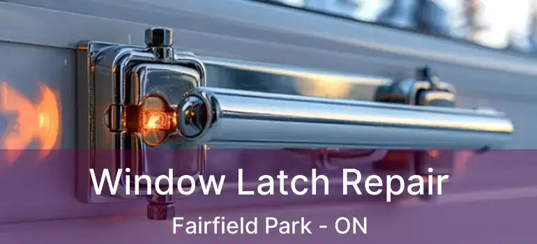  Window Latch Repair Fairfield Park - ON