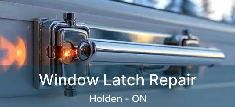  Window Latch Repair Holden - ON
