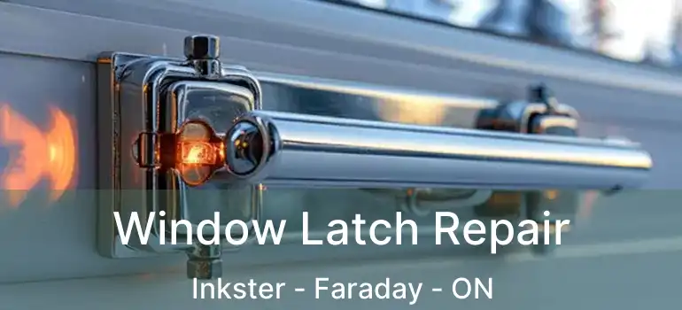  Window Latch Repair Inkster - Faraday - ON