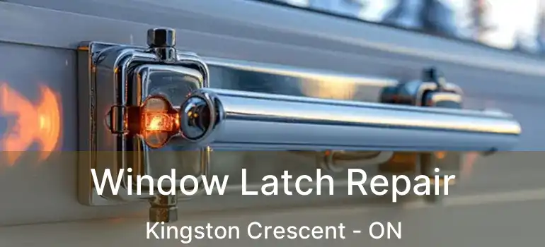  Window Latch Repair Kingston Crescent - ON