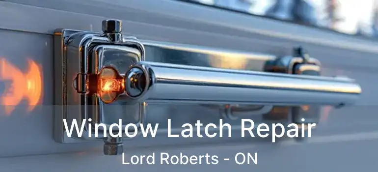  Window Latch Repair Lord Roberts - ON