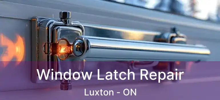  Window Latch Repair Luxton - ON