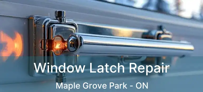  Window Latch Repair Maple Grove Park - ON