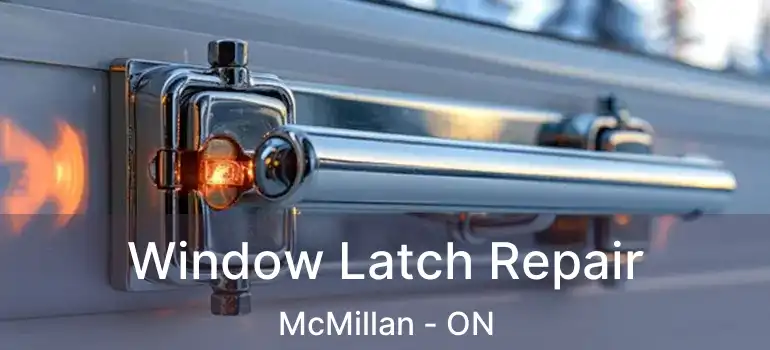  Window Latch Repair McMillan - ON