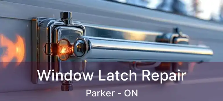  Window Latch Repair Parker - ON