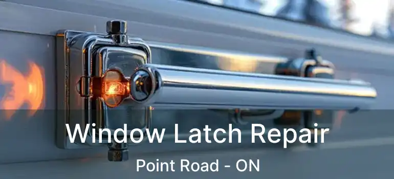  Window Latch Repair Point Road - ON