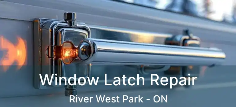 Window Latch Repair River West Park - ON