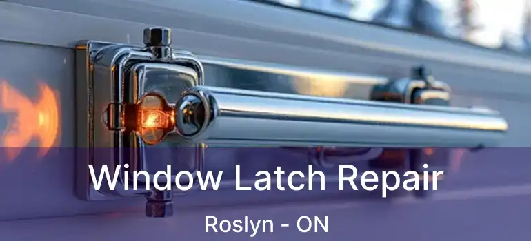  Window Latch Repair Roslyn - ON