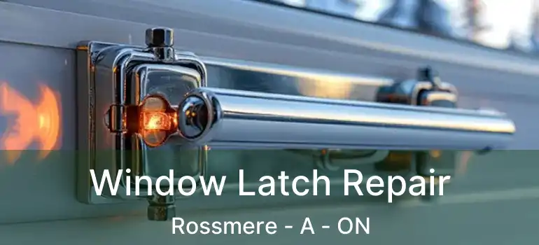  Window Latch Repair Rossmere - A - ON