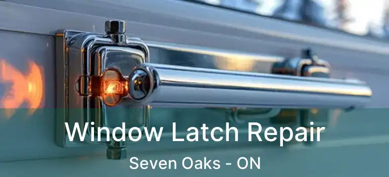  Window Latch Repair Seven Oaks - ON