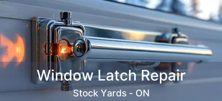  Window Latch Repair Stock Yards - ON