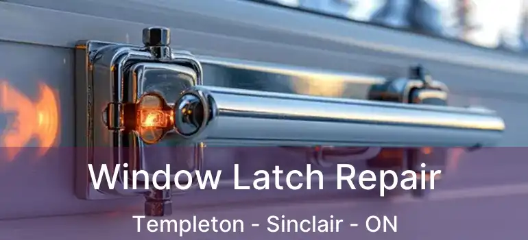  Window Latch Repair Templeton - Sinclair - ON