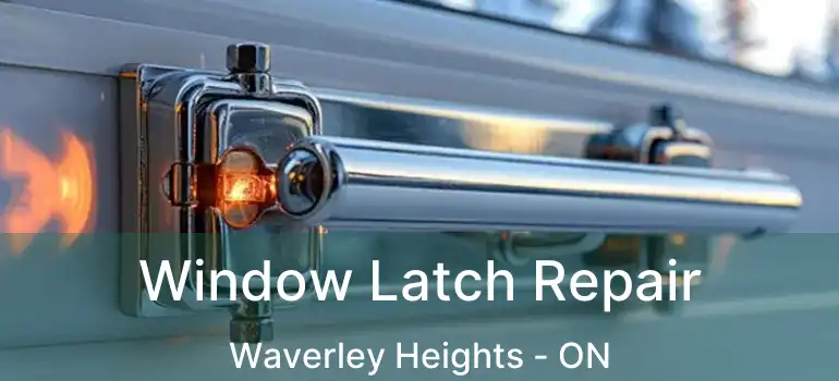  Window Latch Repair Waverley Heights - ON