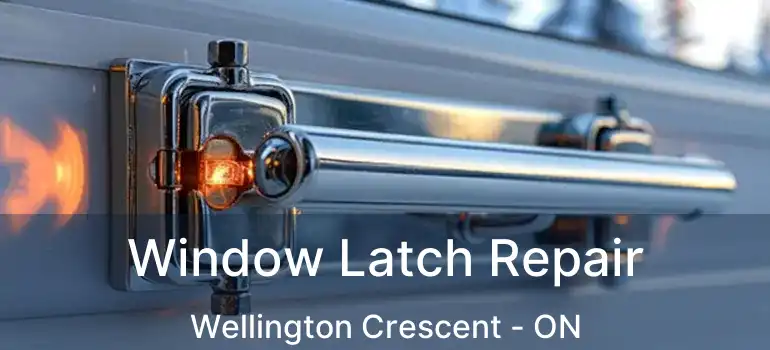  Window Latch Repair Wellington Crescent - ON