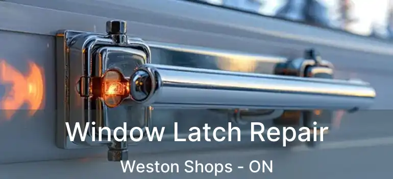 Window Latch Repair Weston Shops - ON