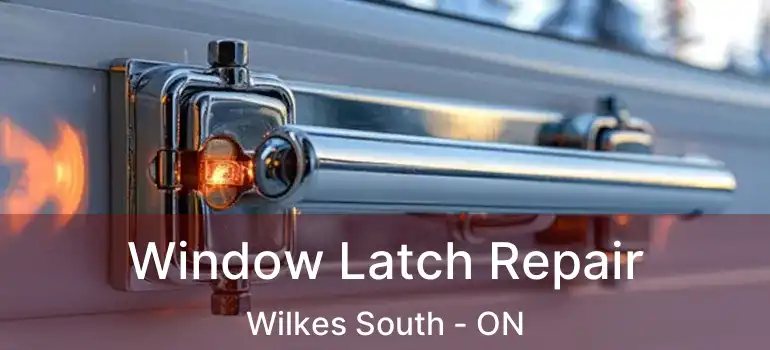  Window Latch Repair Wilkes South - ON