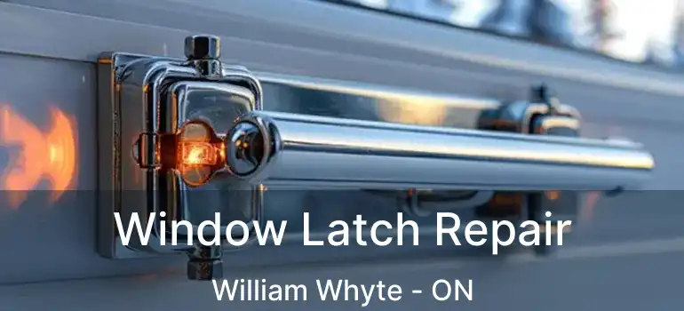  Window Latch Repair William Whyte - ON