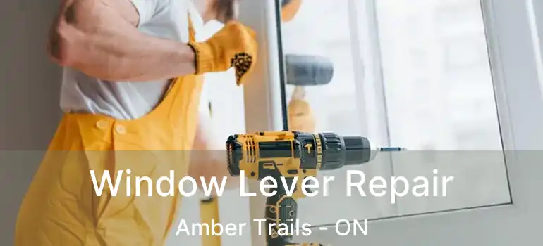  Window Lever Repair Amber Trails - ON