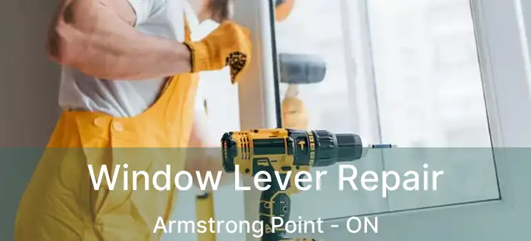  Window Lever Repair Armstrong Point - ON